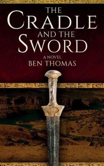 The Cradle and the Sword - Ben Thomas - Bøger - Benjamin Griffith Thomas - 9780692922637 - 15. august 2017