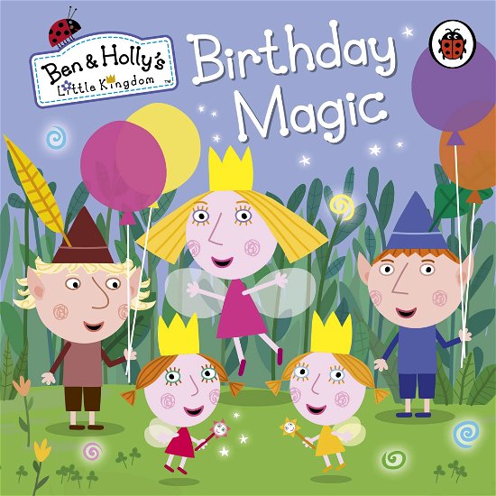 Cover for Ben and Holly's Little Kingdom · Ben and Holly's Little Kingdom: Birthday Magic - Ben &amp; Holly's Little Kingdom (Board book) (2014)
