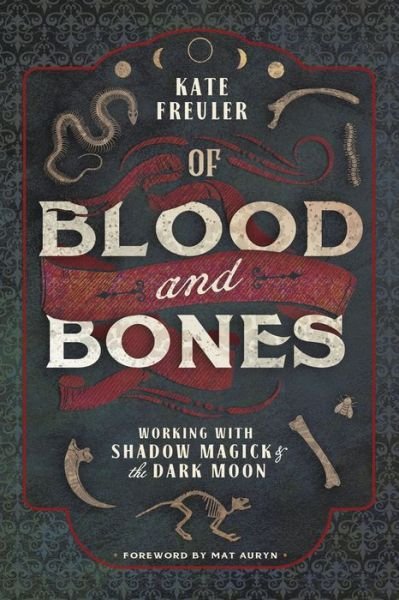 Cover for Kate Freuler · Of Blood and Bones: Working with Shadow Magick and the Dark (Taschenbuch) (2020)