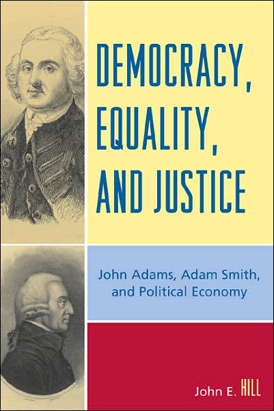 Cover for John E. Hill · Democracy, Equality, and Justice: John Adams, Adam Smith, and Political Economy (Paperback Book) [Second edition] (2007)