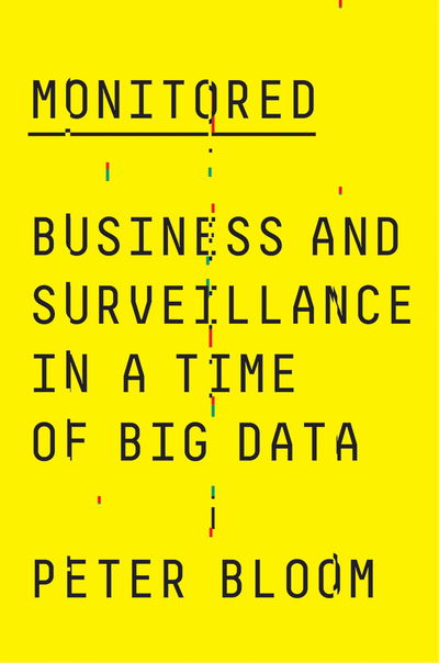 Cover for Peter Bloom · Monitored: Business and Surveillance in a Time of Big Data (Hardcover Book) (2019)