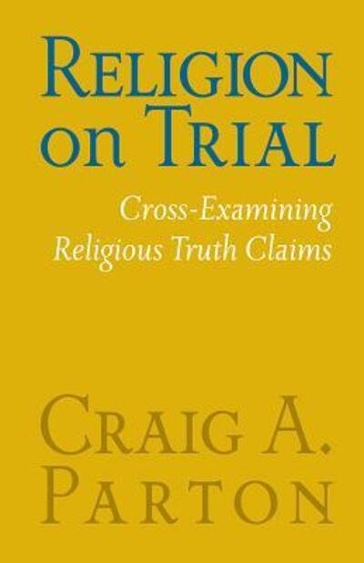 Cover for Craig A. Parton · Religion on Trial Cross-Examining Religious Truth Claims (Paperback Book) (2018)