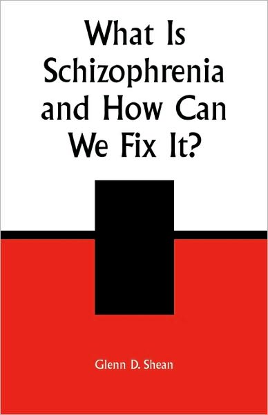 What is Schizophrenia and How Can We Fix It? - Glenn D. Shean - Bücher - University Press of America - 9780761826637 - 30. Dezember 2003