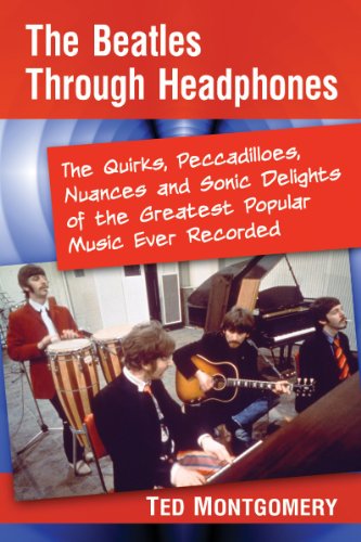 Cover for Ted Montgomery · The Beatles Through Headphones: The Quirks, Peccadilloes, Nuances and Sonic Delights of the Greatest Popular Music Ever Recorded (Paperback Book) (2014)