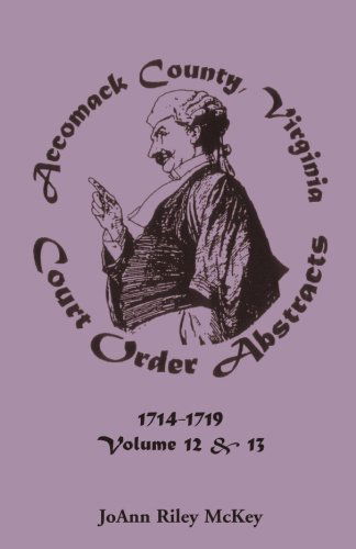 Cover for Joann Riley McKey · Accomack County, Virginia Court Order Abstracts, Volumes 12 and 13: 1714-1719 (Paperback Book) (2013)