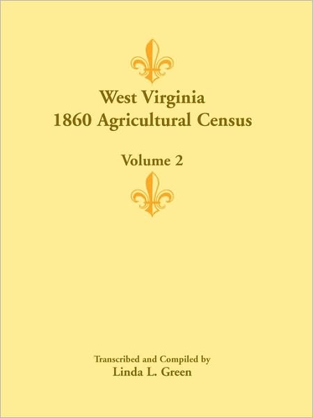 West Virginia 1860 Agricultural Census- Volume 2 - Linda L. Green - Books - Heritage Books Inc. - 9780788445637 - May 1, 2009