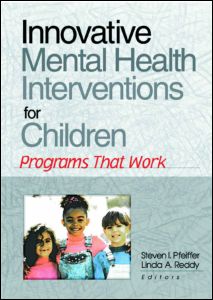 Innovative Mental Health Interventions for Children: Programs That Work - Pfeiffer, Steven I (Florida State University) - Books - Taylor & Francis Inc - 9780789013637 - June 13, 2001