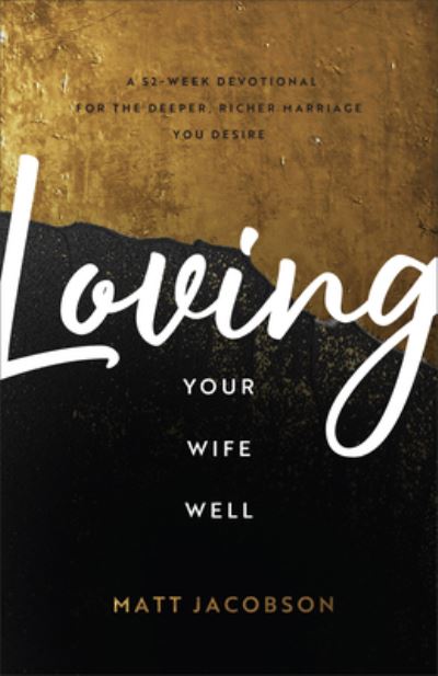 Cover for Matt Jacobson · Loving Your Wife Well – A 52–Week Devotional for the Deeper, Richer Marriage You Desire (Paperback Book) (2022)