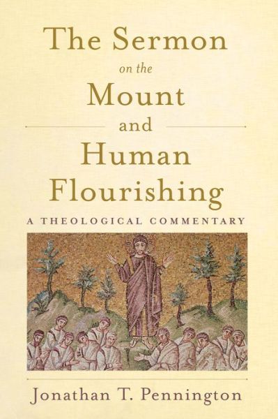 Cover for Jonathan T. Pennington · Sermon on the Mount and Human Flourishing  The - A Theological Commentary (Gebundenes Buch) (2017)