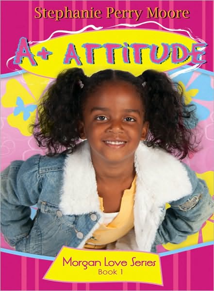 A+ Attitude - Stephanie Perry Moore - Books - Moody Press,U.S. - 9780802422637 - April 1, 2011