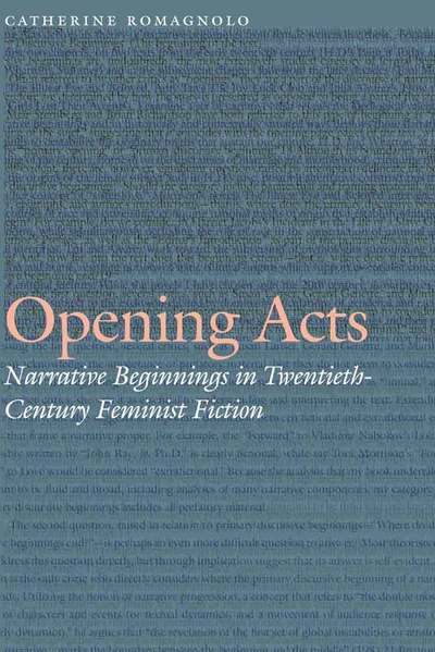 Cover for Catherine Romagnolo · Opening Acts: Narrative Beginnings in Twentieth-Century Feminist Fiction - Frontiers of Narrative (Hardcover Book) (2015)