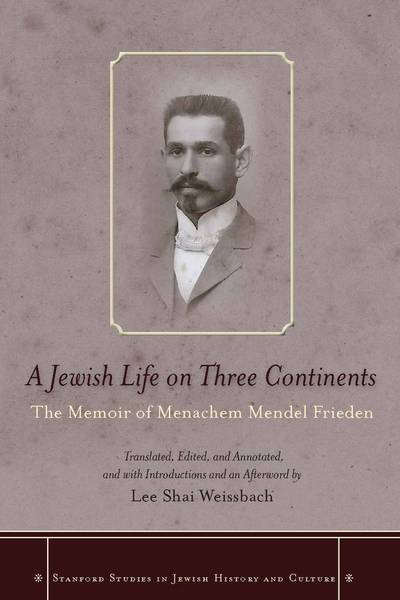 Cover for Menachem Mendel Frieden · A Jewish Life on Three Continents: The Memoir of Menachem Mendel Frieden - Stanford Studies in Jewish History and Culture (Hardcover Book) (2013)