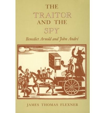The Traitor and the Spy: Benedict Arnold and John Andre - New York Classics - James Thomas Flexner - Books - Syracuse University Press - 9780815602637 - November 1, 1991