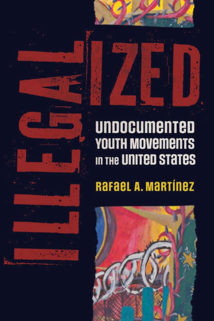 Rafael A Martinez · Illegalized: Undocumented Youth Movements in the United States - BorderVisions (Paperback Book) (2024)