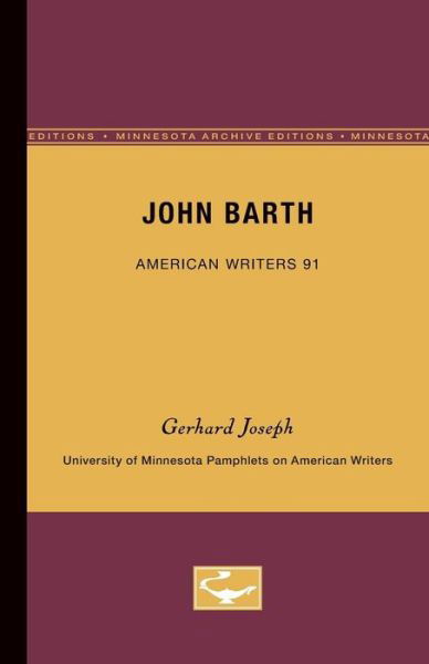 John Barth - American Writers 91: University of Minnesota Pamphlets on American Writers - Gerhard Joseph - Books - University of Minnesota Press - 9780816605637 - May 1, 1970