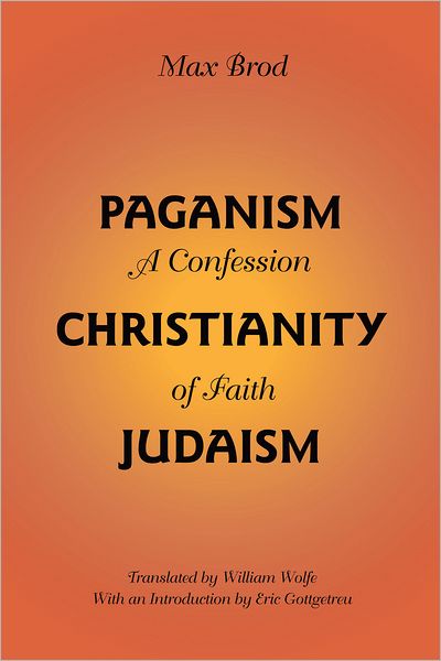 Paganism - Christianity - Judaism: A Confession of Faith - Max Brod - Books - The University of Alabama Press - 9780817356637 - November 16, 2010