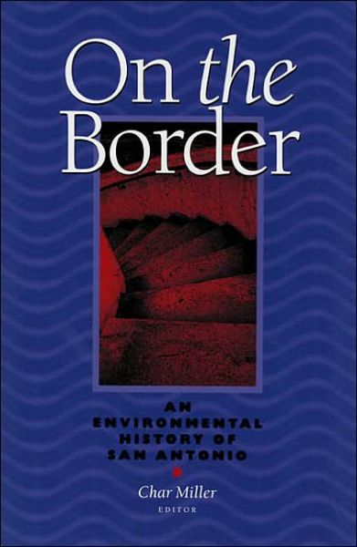 Cover for Char Miller · On The Border: An Environmental History Of San Antonio - History of the Urban Environment (Hardcover Book) (2001)