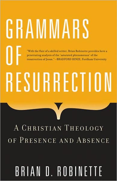Grammars of Resurrection: a Christian Theology of Presence and Absence - Brian D. Robinette - Bøger - Crossroad Publishing Co ,U.S. - 9780824525637 - 1. november 2009
