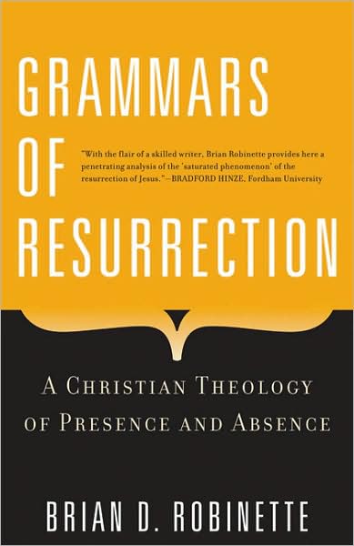 Cover for Brian D. Robinette · Grammars of Resurrection: a Christian Theology of Presence and Absence (Paperback Book) (2009)