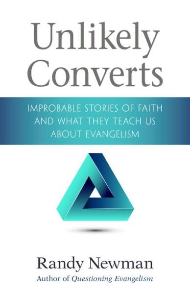 Unlikely Converts: Improbable Stories of Faith and What They Teach Us about Evangelism - Randy Newman - Books - Kregel Publications,U.S. - 9780825445637 - July 30, 2019