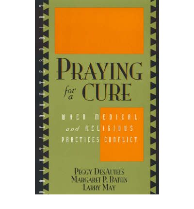 Cover for Peggy DesAutels · Praying for a Cure: When Medical and Religious Practices Conflict - Point / Counterpoint: Philosophers Debate Contemporary Issues (Paperback Book) (1999)