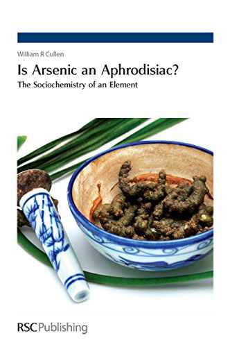 Cover for Cullen, William R (University of British Colombia, Canada) · Is Arsenic an Aphrodisiac?: The Sociochemistry of an Element (Gebundenes Buch) (2008)