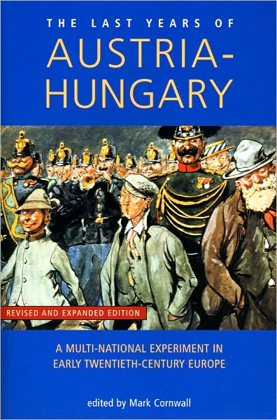Cover for Last Years of Austria-Hungary: A Multi-National Experiment in Early Twentieth-Century Europe - Exeter Studies in History (Paperback Book) [Revised, expanded edition] (2005)