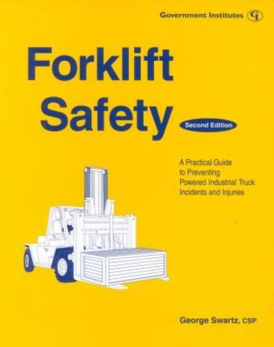 Cover for George Swartz · Forklift Safety: A Practical Guide to Preventing Powered Industrial Truck Incidents and Injuries (Paperback Book) [Second edition] (1999)