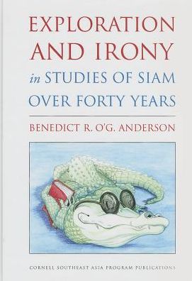 Cover for Benedict R. O'G. Anderson · Exploration and Irony in Studies of Siam over Forty Years (Paperback Book) (2014)