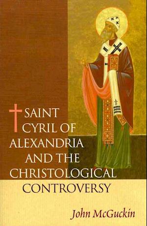 Cover for John McGuckin · Saint Cyril of Alexandria and the Christological Controversy (Book) (2011)