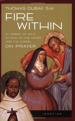 Fire Within: St. Teresa of Avila, St. John of the Cross and the Gospel-on Prayer - Thomas Dubay - Books - Ignatius Pr - 9780898702637 - October 6, 1989