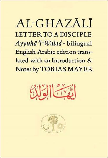 Al-Ghazali Letter to a Disciple: Ayyuha'l-Walad - The Islamic Texts Society's al-Ghazali Series - Abu Hamid Al-ghazali - Książki - The Islamic Texts Society - 9780946621637 - 1 kwietnia 2005