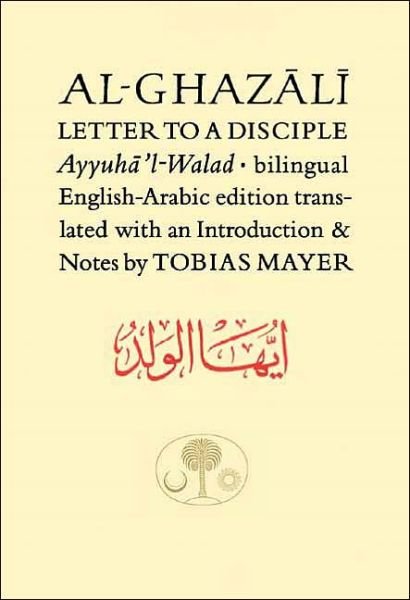 Cover for Abu Hamid Al-ghazali · Al-Ghazali Letter to a Disciple: Ayyuha'l-Walad - The Islamic Texts Society's al-Ghazali Series (Taschenbuch) [Bilingual edition] (2005)