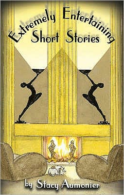 Extremely Entertaining Short Stories: Classic Works of a Master - Stacy Aumonier - Books - Phaeton Publishing Limited - 9780955375637 - July 1, 2008