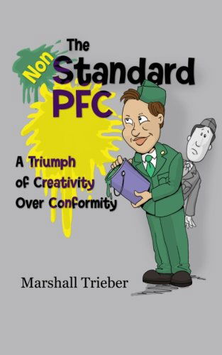 Cover for Marshall Trieber · The Non-standard Pfc: a Triumph of Creativity over Conformity (Taschenbuch) (2013)