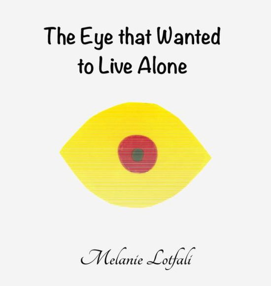 Cover for Melanie Lotfali · The Eye that Wanted to Live Alone (Hardcover Book) (2016)