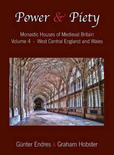 Cover for Gunter Endres · Power and Piety: Monastic Houses of Medieval Britain - Volume 4 - West Central England and Wales - Power and Piety (Hardcover Book) (2017)