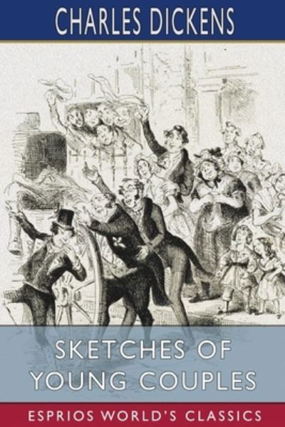 Sketches of Young Couples (Esprios Classics) - Charles Dickens - Bøker - Blurb - 9781006502637 - 26. april 2024