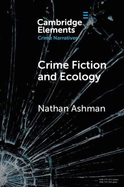 Cover for Ashman, Nathan (The University of East Anglia) · Crime Fiction and Ecology: From the Local to the Global - Elements in Crime Narratives (Paperback Book) (2025)