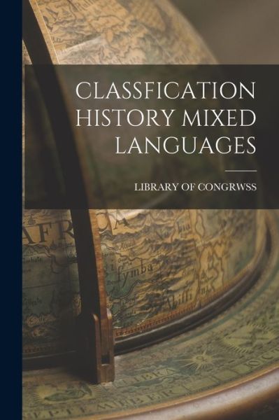 Cover for Library of Congrwss · Classfication History Mixed Languages (Paperback Book) (2021)