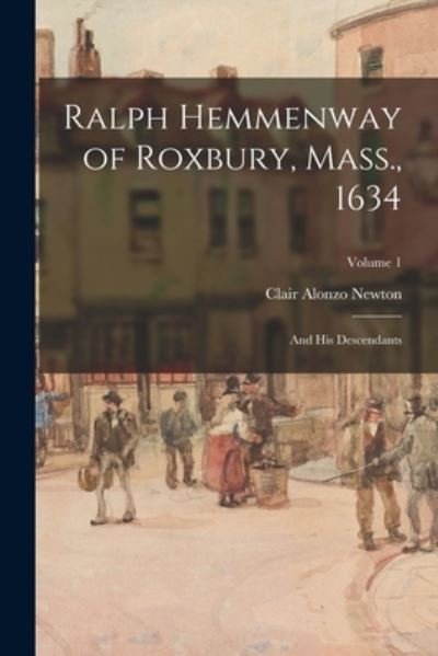 Cover for Clair Alonzo 1872- Newton · Ralph Hemmenway of Roxbury, Mass., 1634 (Pocketbok) (2021)