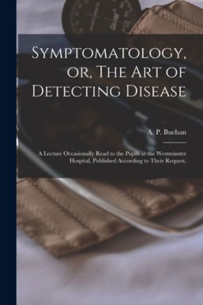 Cover for A P (Alexander Peter) 1764 Buchan · Symptomatology, or, The Art of Detecting Disease (Pocketbok) (2021)