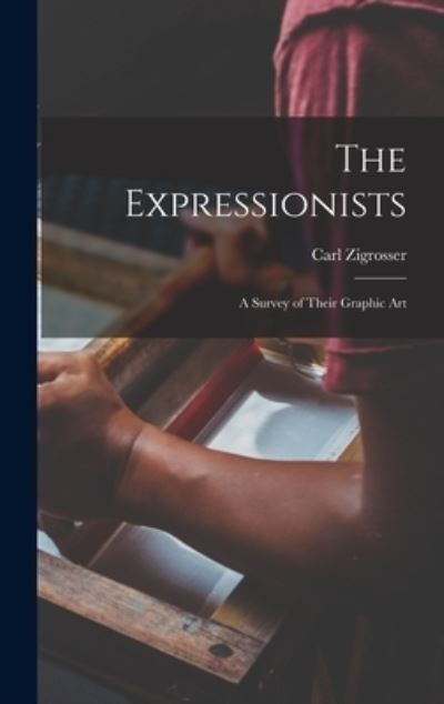 Cover for Carl 1891-1975 Zigrosser · The Expressionists; a Survey of Their Graphic Art (Hardcover Book) (2021)