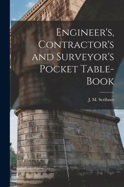 Cover for J. M. Scribner · Engineer's, Contractor's and Surveyor's Pocket Table-Book (Book) (2022)
