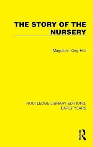 Cover for Magdalen King-Hall · The Story of the Nursery - Routledge Library Editions: Early Years (Hardcover Book) (2022)