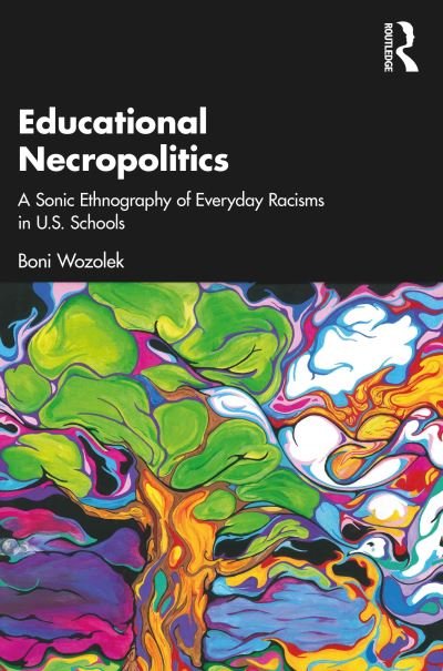 Cover for Wozolek, Boni (Penn State, Abington, USA) · Educational Necropolitics: A Sonic Ethnography of Everyday Racisms in U.S. Schools (Paperback Book) (2023)