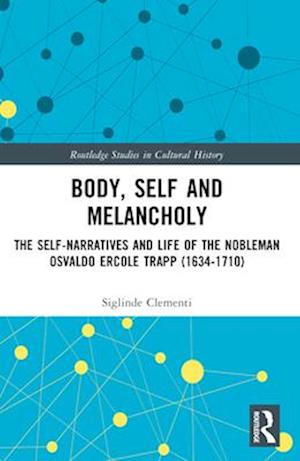 Cover for Siglinde Clementi · Body, Self and Melancholy: The Self-Narratives and Life of the Nobleman Osvaldo Ercole Trapp (1634-1710) - Routledge Studies in Cultural History (Paperback Book) (2024)