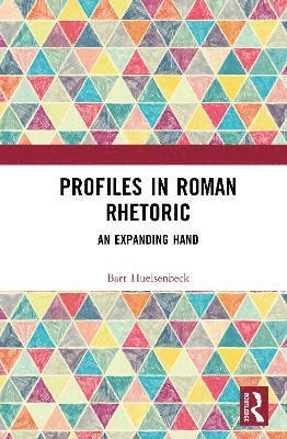 Cover for Bart Huelsenbeck · Profiles in Roman Rhetoric: An Expanding Hand (Hardcover Book) (2025)