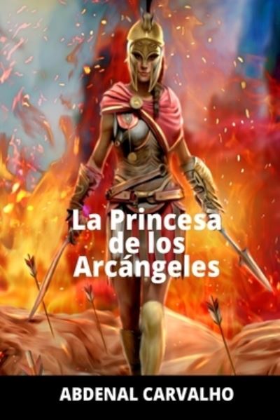 La Princesa de Los Arcángeles - Abdenal Carvalho - Libros - Blurb - 9781034334637 - 28 de agosto de 2024