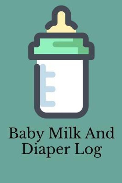 Cover for Stacy Legette · Baby Milk And Diaper Log (Paperback Book) (2019)